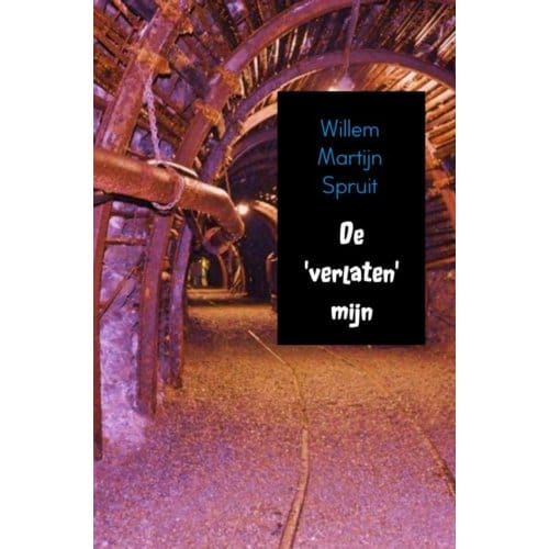 De 'Verlaten'Mijn - Willem Martijn Spruit