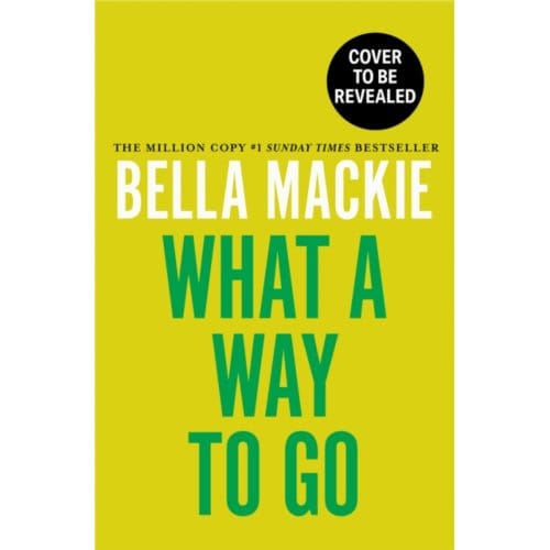 What A Way To Go - Bella Mackie