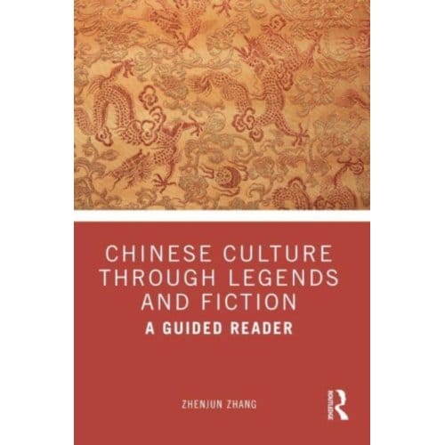 Chinese Culture Through Legends And Fiction - Zhenjun Zhang