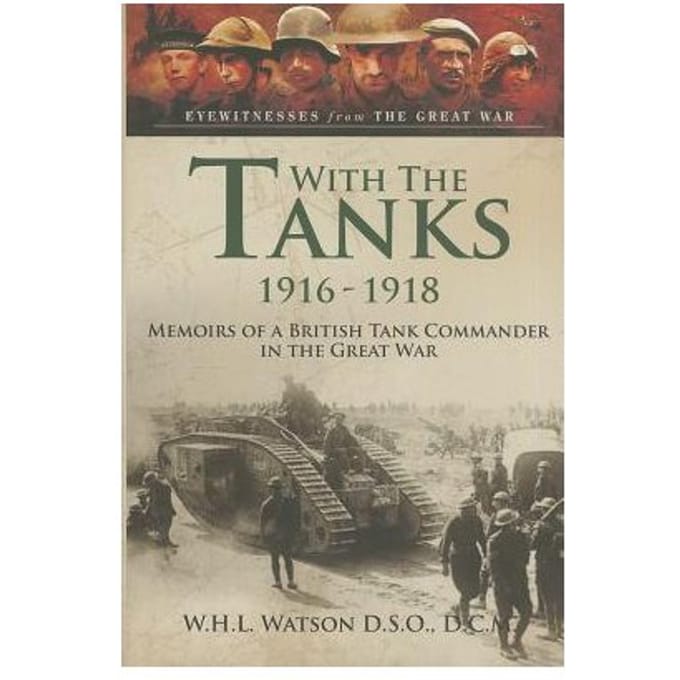 With The Tanks 1916-1918 - W. H. L. Watson