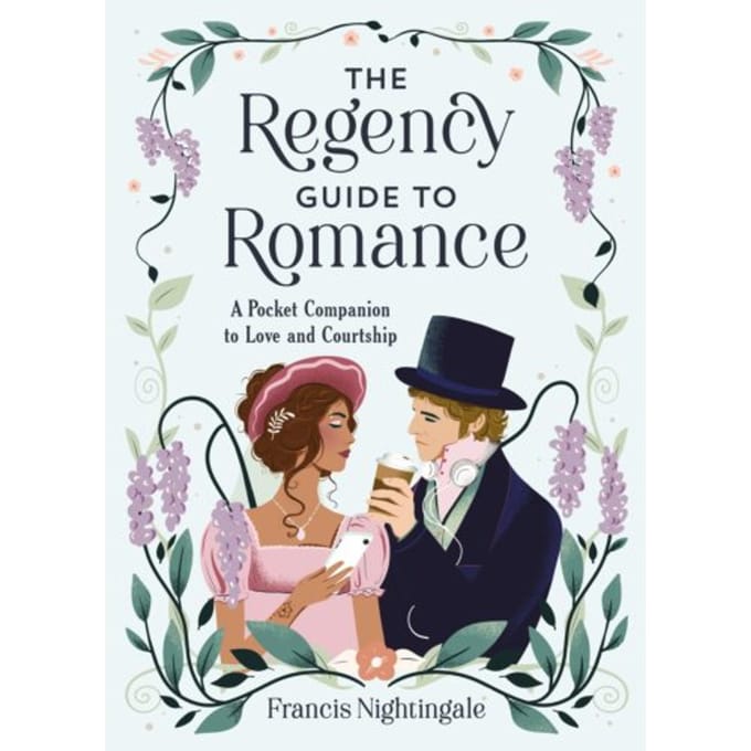 The Regency Guide To Romance - Francis Nightingale