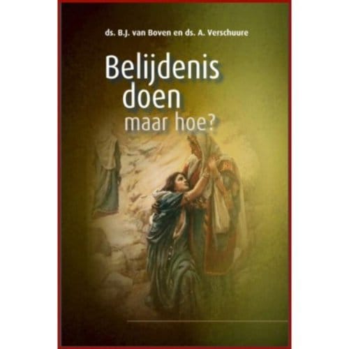 Belijdenis Doen, Maar Hoe? - Themapreken - B.J. van Boven