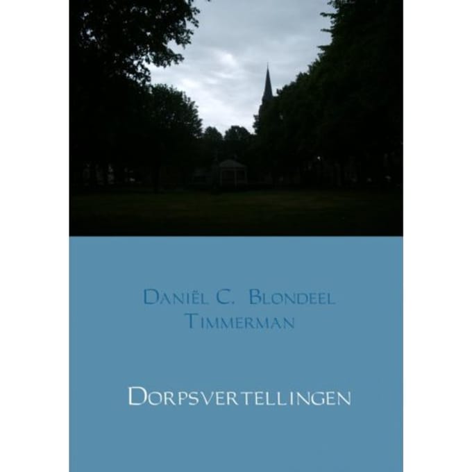 Dorpsvertellingen - Daniël C. Blondeel Timmerman