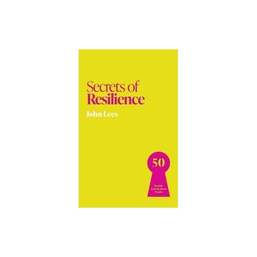 Secrets Of Resilience - Secrets Of Success - John Lees