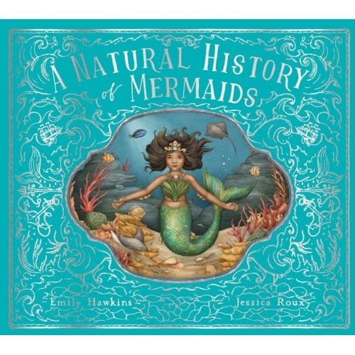 A Natural History Of Mermaids - Folklore Field Guides - Emily Hawkins