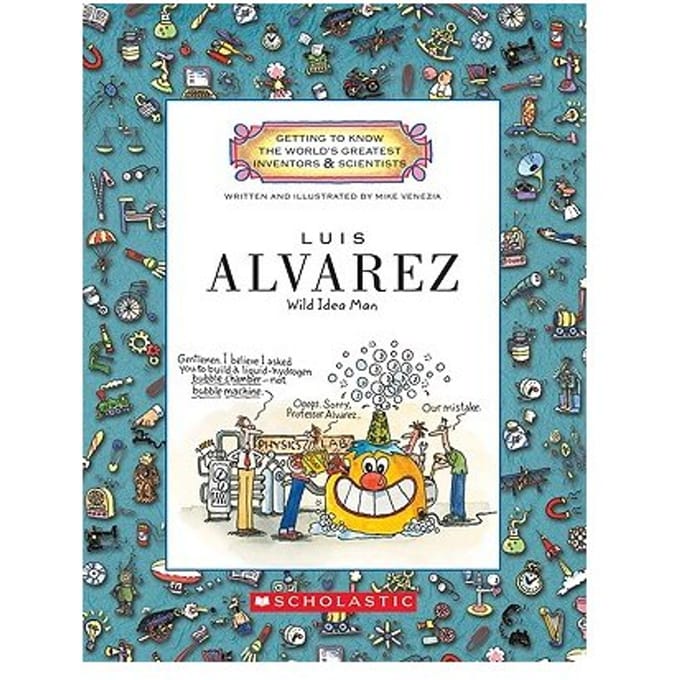 Luis Alvarez (Getting To Know The World's Greatest Inventors & Scientists) - Mike Venezia