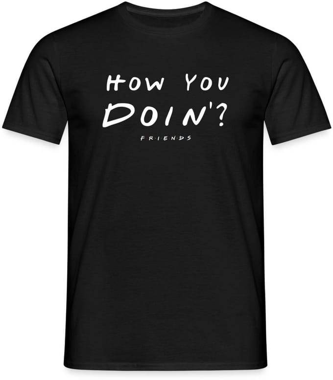 Friends How You Doin' Citaat T-Shirt Heren