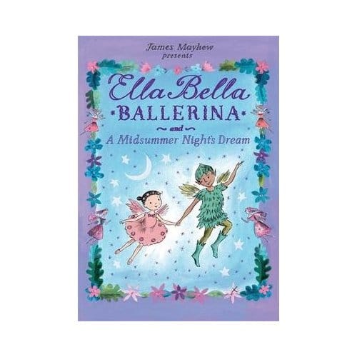 Ella Bella Ballerina And A Midsummer Night's Dream - Mayhew, James