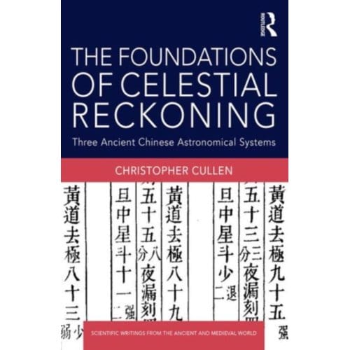 The Foundations Of Celestial Reckoning - Scientific Writings From The Ancient And Medieval - Christopher (Needham Research In