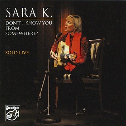 Sara K. - Don't I Know You From Somewhere? Solo Live (CD)