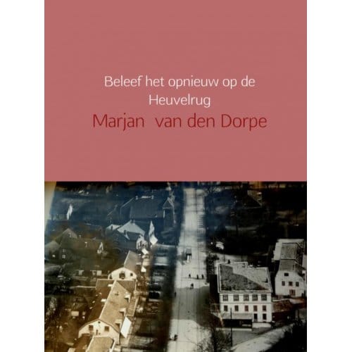 Beleef Het Opnieuw Op De Heuvelrug - Marjan van den Dorpe