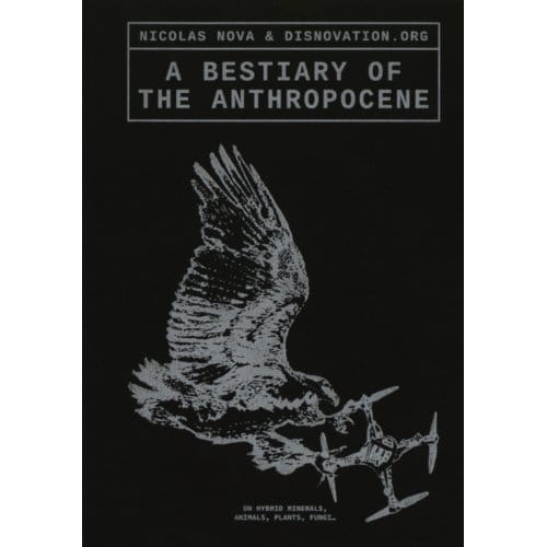 A Bestiary Of The Anthropocene - Maria Roszkowska