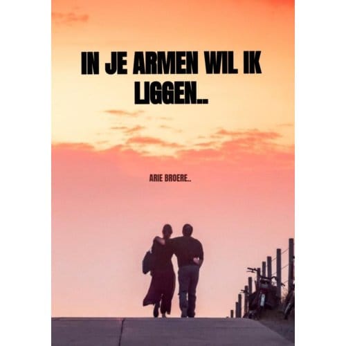 In Je Armen Wil Ik Liggen.. - Arie Broere