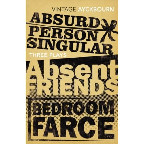 Three Plays - Absurd Person Singular, Absent Friends, Bedroom Farce - Alan Ayckbourn