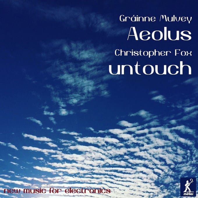 Grainne Mulvey & Christopher Fox - Aeolus - Untouch - New Works For Electronics (CD)