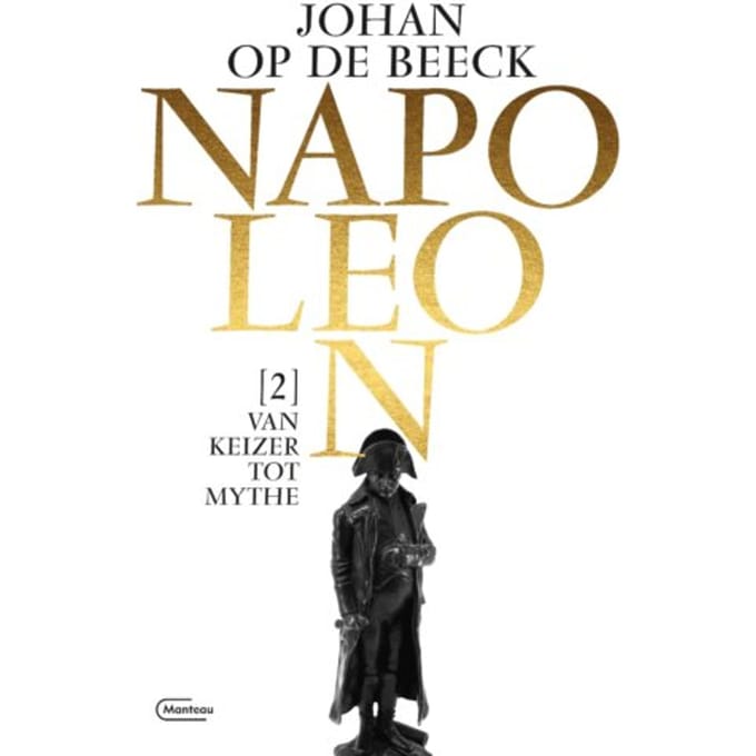 Van Keizer Tot Mythe - Napoleon - Johan Op de Beeck