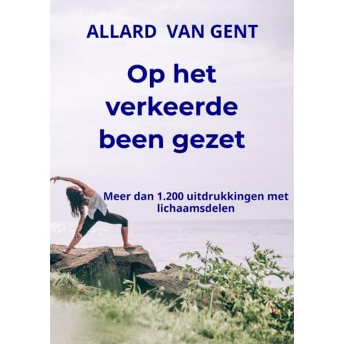 Op Het Verkeerde Been Gezet - Allard Van Gent