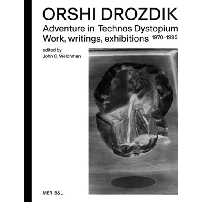 Orshi Drozdik: Adventures In Technos Dystopium - John C. Welchman