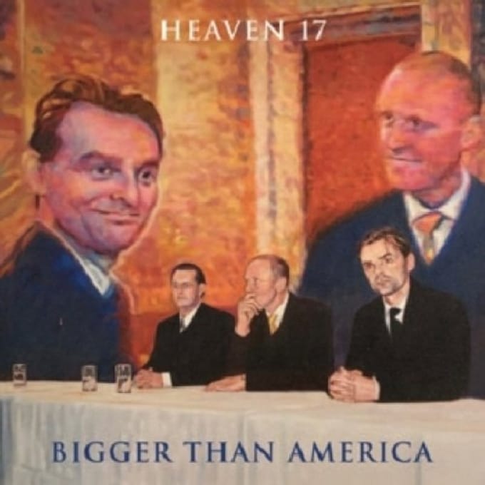 Bigger Than America - Heaven 17