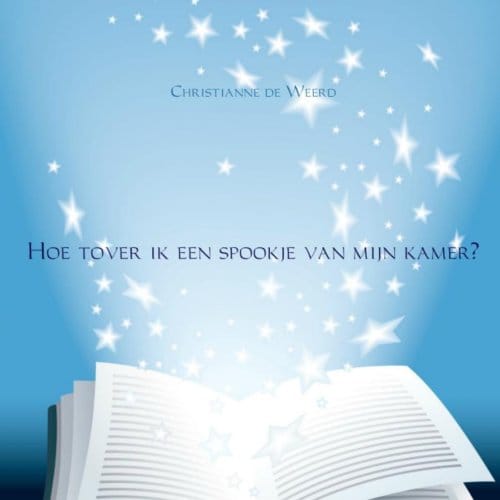 Hoe Tover Ik Een Spookje Van Mijn Kamer? - Christianne de Weerd