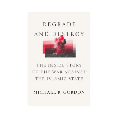 Degrade & Destroy - MICHAEL R. GORDON