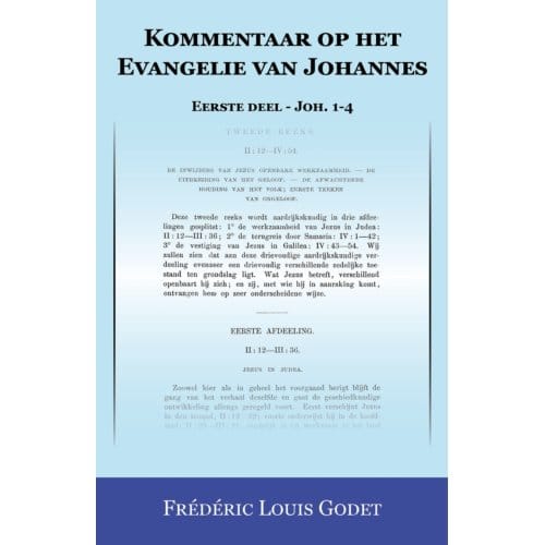Kommentaar Op Het Evangelie Van Johannes / Eerste Deel - Joh. 1-4 - F. Godet