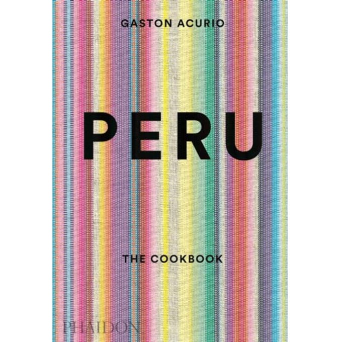 Peru: The Cookbook - Gastón Acurio
