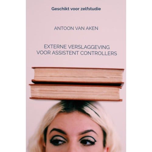 Externe Verslaggeving Voor Assistent Controllers - Antoon van Aken