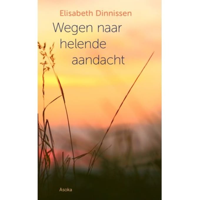 Wegen Naar Helende Aandacht - Elisabeth Dinnissen