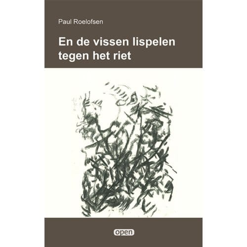 En De Vissen Lispelen Tegen Het Riet - Open - Paul Roelofsen