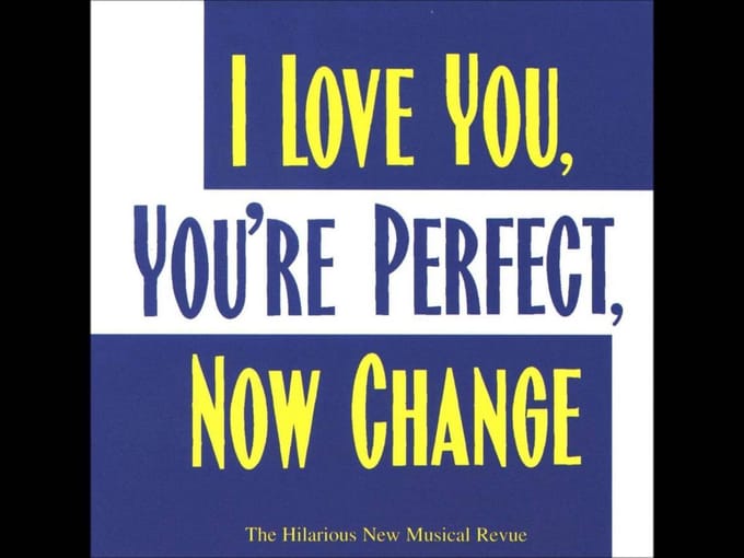 I Love You. Youre Perfect. Now Change