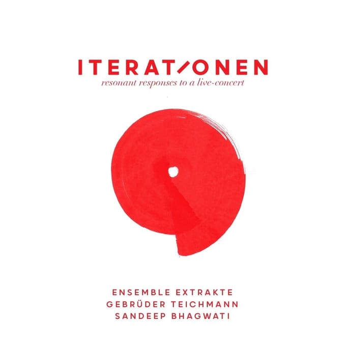 Ensemble Extrakte, Gebr. Teichmann, Sandeep Bhagwati - Iterationen - Resonant Responses To A Live-Concert (CD)