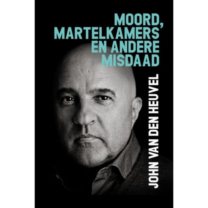 Moord, Martelkamers En Andere Misdaad - John van den Heuvel