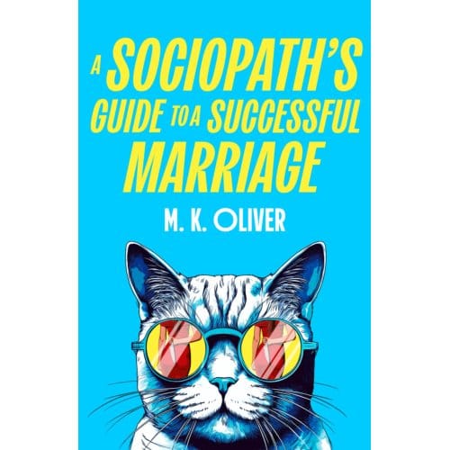 A Sociopath's Guide To A Successful Marriage - M. K. Oliver