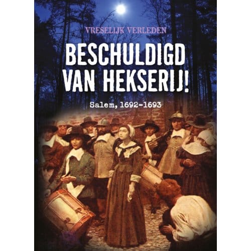 Beschuldigd Van Hekserij! - Vreselijk Verleden - Tim Cooke