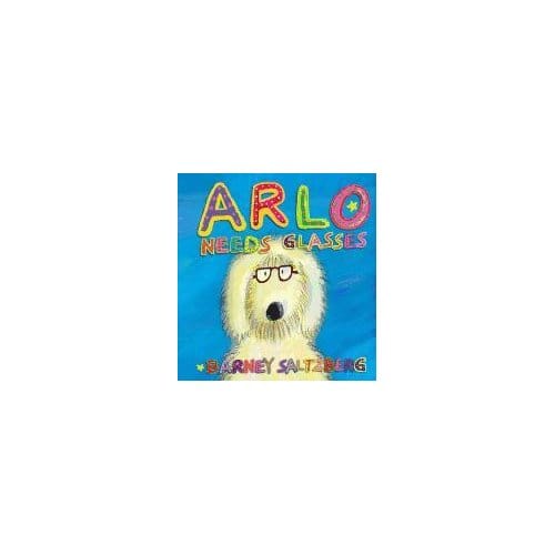 Arlo Needs Glasses - Barney Saltzberg