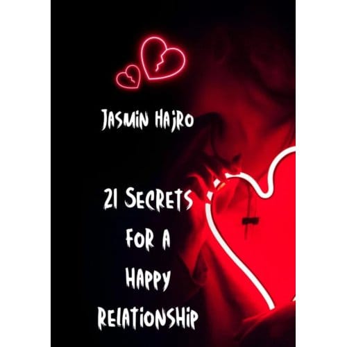 21 Secrets For A Happy Relationship - Jasmin Hajro
