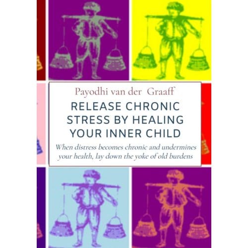 Release Chronic Stress By Healing Your Inner Child - Payodhi Van der Graaff