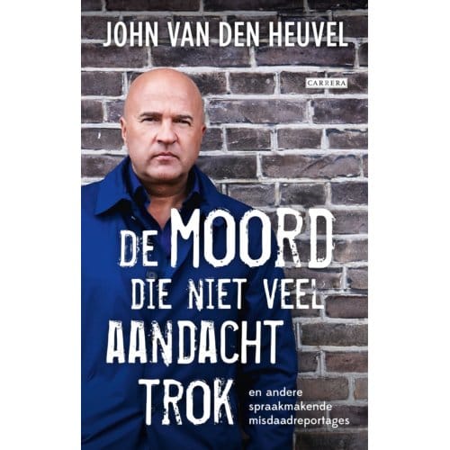 De Moord Die Niet Veel Aandacht Trok - John van den Heuvel