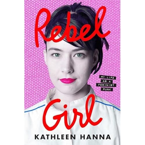 Rebel Girl - Kathleen Hanna