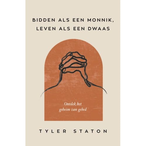 Bidden Als Een Monnik, Leven Als Een Dwaas - Tyler Staton