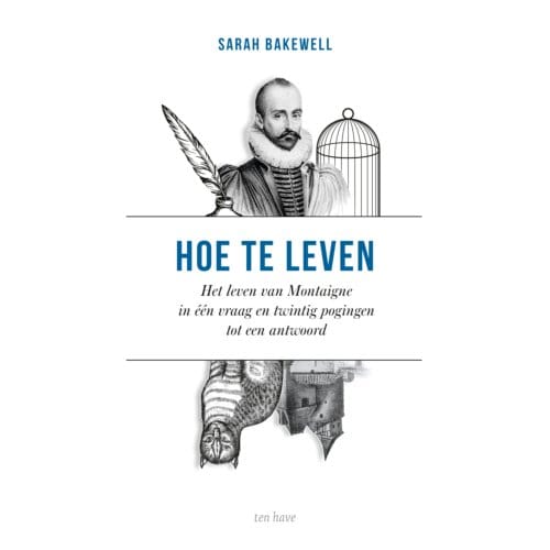 Hoe Te Leven - Sarah Bakewell