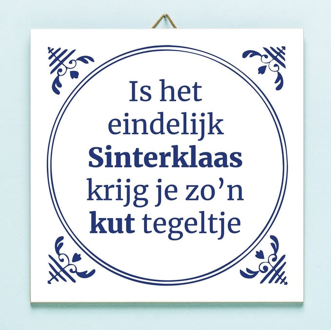 Tegeltje Is het eindelijk Sinterklaas krijg ik zo’n kut tegeltje van Ditverzinjeniet