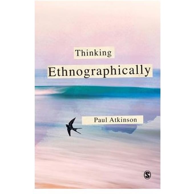 Thinking Ethnographically - Atkinson, Paul Anthony