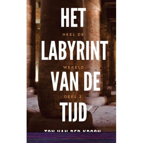 Het Labyrint Van De Tijd - Ton van der Kroon