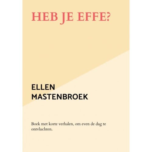 Heb Je Effe? - Ellen Mastenbroek