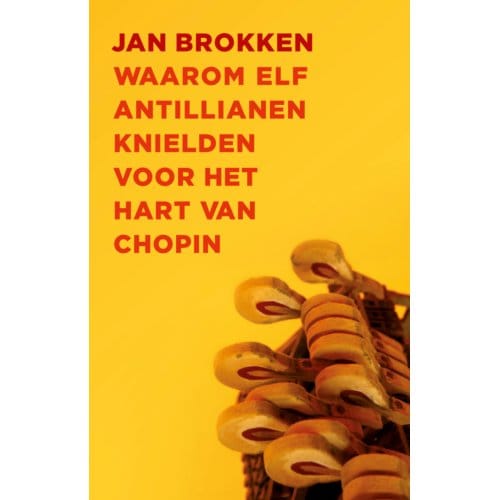 Waarom Elf Antillianen Knielden Voor Het Hart Van Chopin - Jan Brokken
