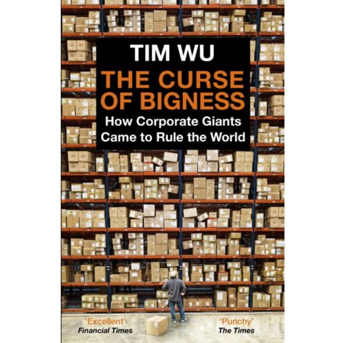 The Curse Of Bigness - Tim (Atlantic Books) Wu