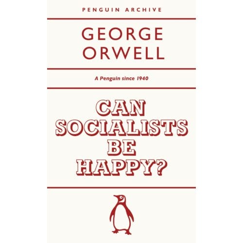 Can Socialists Be Happy? - Penguin Archive - George Orwell