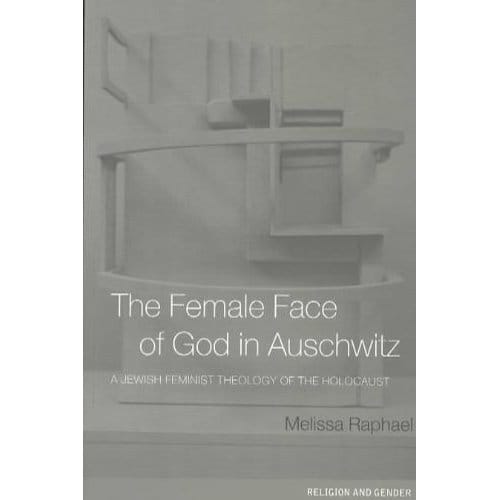 The Female Face Of God In Auschwitz - Melissa Raphael